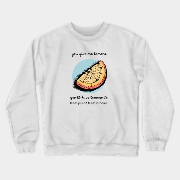 You Give Me Lemons Crewneck Sweatshirt by DesignByAmyPort